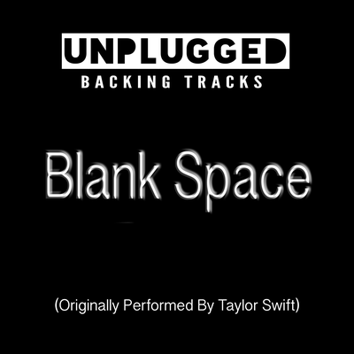 Blank Space (Originally Performed By Taylor Swift) By Unplugged Backing Tracks's cover