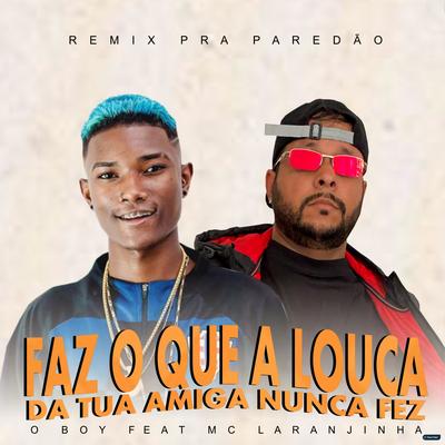 Faz o Que a Louca da Tua Amiga Nunca Fez (Remix pra Paredão)'s cover