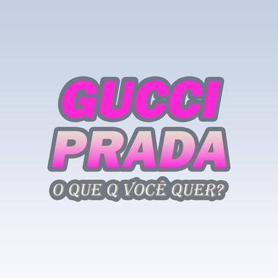 Gucci, prada, o que q voce quer By Dj LD da Favelinha, ARTHUR DE AFC's cover