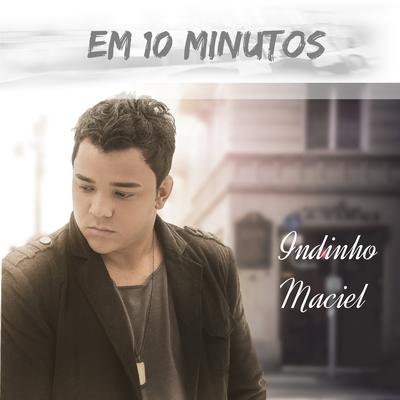 Em 10 Minutos By Indinho, Indinho Maciel's cover