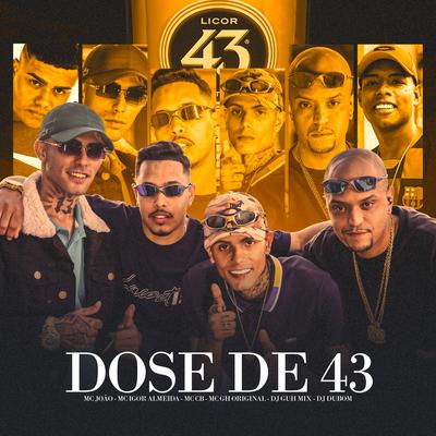 Dose de 43 By DJ Guh Mix, DJ DUBOM, Mc João, Mc Igor Almeida, MC GH Original, MC CB's cover