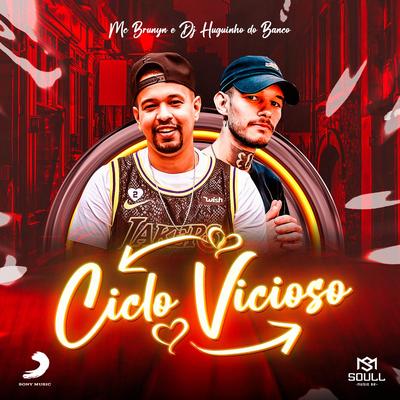 Ciclo Vicioso By Mc Brunyn, Dj Huguinho do Banco's cover