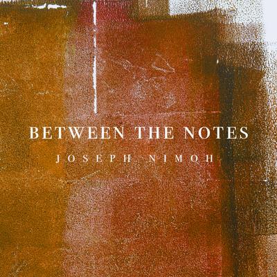 Between The Notes By Joseph Nimoh's cover