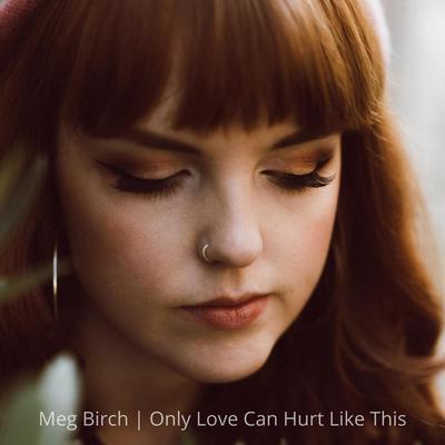 Only Love Can Hurt Like This By Meg Birch's cover