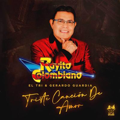 Triste Canción de Amor By Rayito Colombiano, El Tri, Gerardo Guardia's cover