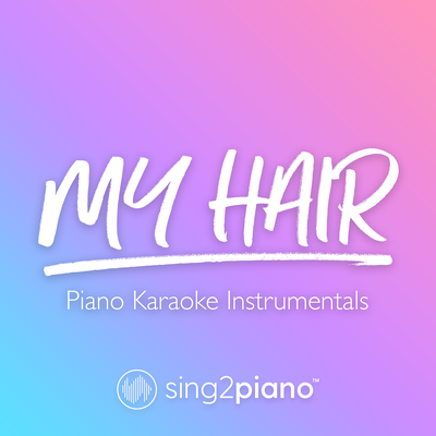 my hair (Originally Performed by Ariana Grande) (Piano Karaoke Version) By Sing2Piano's cover