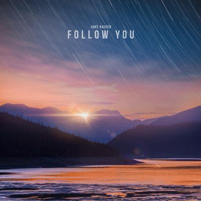 Follow You By Jake Kaiser's cover