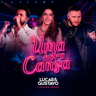 Uma Hora Cansa By Lucas e Gustavo, Lauana Prado's cover