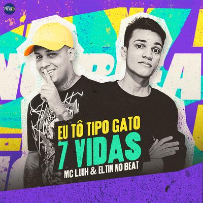 Eu Tô Tipo Gato 7 Vidas By Eltin no Beat, MC Luuh's cover