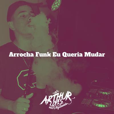 Arrocha Funk Eu Queria Mudar's cover