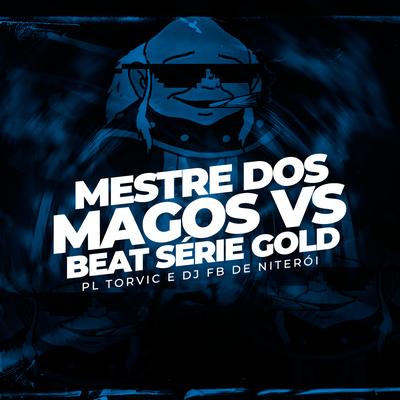 Mestre dos Magos VS Beat Série Gold (Remix) By PL Torvic, DJ Fb de Niteroi's cover