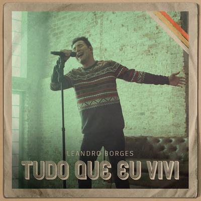 Tudo Que Eu Vivi By Leandro Borges's cover