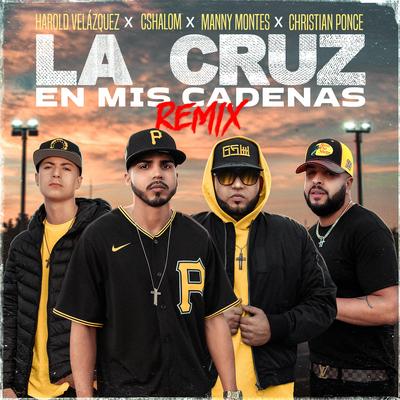 La Cruz En Mis Cadenas (Remix) By CSHALOM, Harold Velazquez, Manny Montes, Christian Ponce's cover