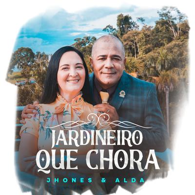 Jardineiro Que Chora By Jhones e Alda's cover