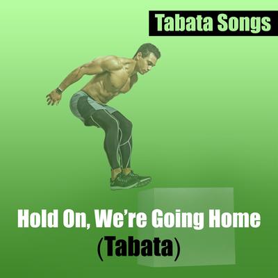 Hold On, We're Going Home (Tabata) By Tabata Songs's cover