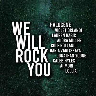 We Will Rock You By Halocene, Violet Orlandi, Lauren Babic, Ai Mori, Caleb Hyles, Jonathan Young, Sershen&Zaritskaya, Cole Rolland, First to Eleven, Lollia's cover