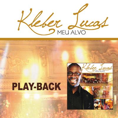 Meu Alvo (Playback) By Kleber Lucas's cover