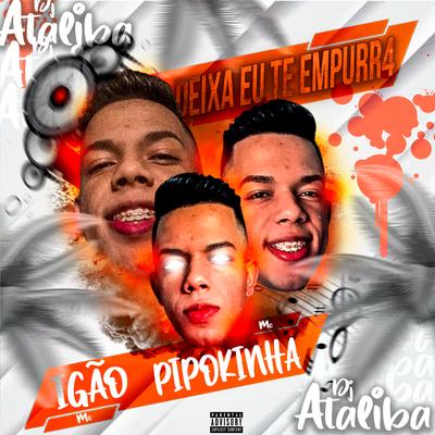 Deixa Eu Te Empurra (feat. MC Pipokinha & MC Igão) By DJ Ataliba, MC Pipokinha, MC Igão's cover