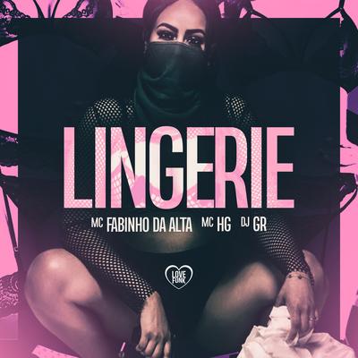 Lingerie By MC Fabinho Da Alta, DJ GR, MC HG, Love Funk's cover