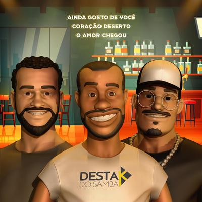 Ainda Gosto de Você / Coração Deserto / o Amor Chegou (Ao Vivo) By Destak do Samba's cover