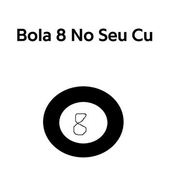 Bola 8 no Seu Cu's cover