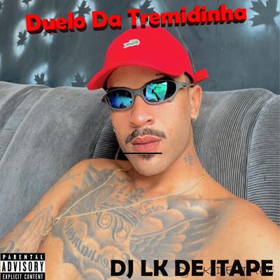 Duelo da Tremidinha By DJ LK DE ITAPE's cover