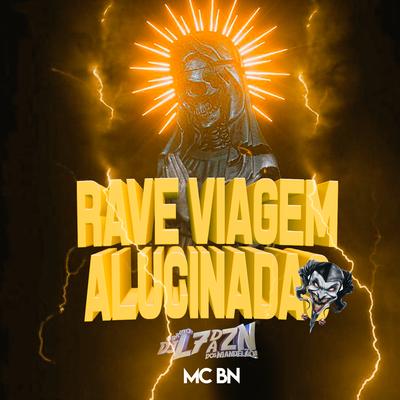 Rave Viagem Alucinada By DJ L7 da ZN, MC BN's cover