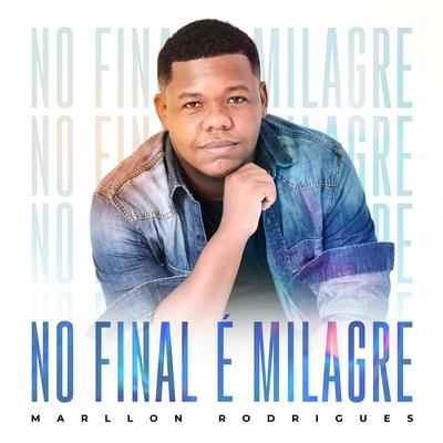 No Final É Milagre By Marllon Rodrigues's cover