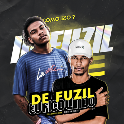 De Fuzil Eu Fico Lindo By LP DA CACHORRADA, DJ CIRILO DE CAXIAS's cover