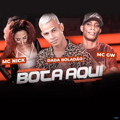 Bota Aqui (feat. Mc Nick & MC GW) (feat. Mc Nick & MC GW) By Dadá Boladão, Mc Gw, Mc Nick's cover
