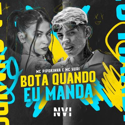 Bota Quando Eu Manda By MC Yuri, MC Pipokinha, DJ Gouveia's cover