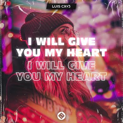 I Will Give You My Heart By Luis Cav3's cover