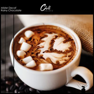 Rainy Chocolate By Mister Decaf, Chill Select's cover
