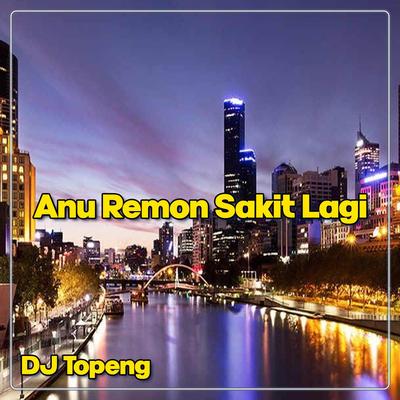 Anu Remon Sakit Lagi By DJ Topeng's cover