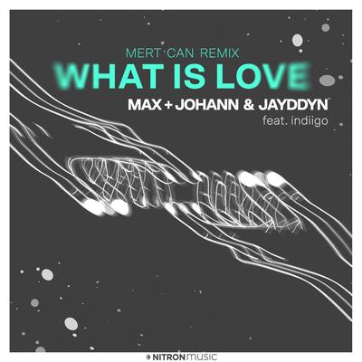 What Is Love (feat. indiigo) (Mert Can Remix) By Max + Johann, JAYDDYN, indiigo, Mert Can's cover