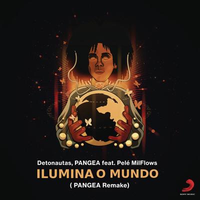 Ilumina o Mundo (feat. Pelé MilFlows) (Remake PANGEA) By Detonautas Roque Clube, Pangea, Pelé MilFlows's cover