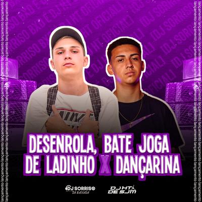 MTG - DESENROLA BETE JOGA DE LADINHO X DANÇARINA By Dj sorriso bxd, dj ht's cover