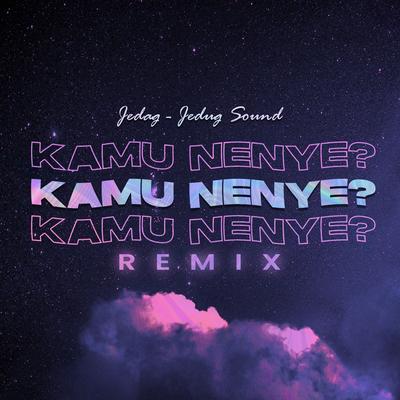 Kamu Nenye? (Remix) By JEDAG JEDUG SOUND's cover