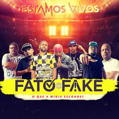 Fato ou Fake, o Que a Mídia Esconde By Força dos Excluídos, Estamos Vivos, Basico Estilo, Rafael Matias, Miliano, Mano Crazy, André 2Face, Theksão, Big Pri's cover