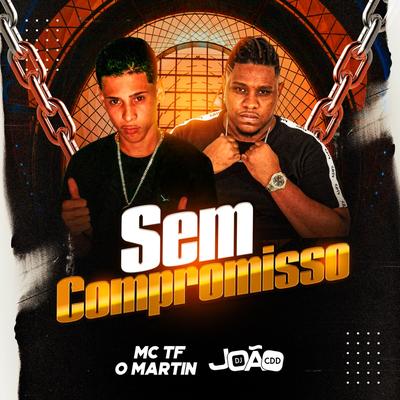 Sem Compromisso By Mc Tf o Martin, Dj João Cdd, Dj Kn Beat, Allê Pierre's cover