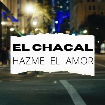 Hazme El Amor By El Chacal's cover