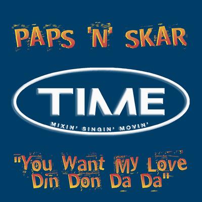 You Want My Love (Din Don Da Da) (Radio Edit) By Paps'n'Skar's cover