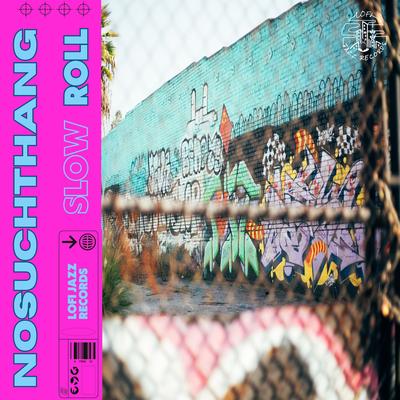 Slow Roll By Nosuchthang's cover