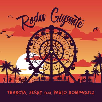 Roda Gigante (Radio Edit) By Thascya, Zerky, Pablo Domínguez's cover