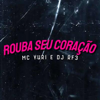 Rouba seu Coração (Original) By MC Yuri, Love Funk, DJ RF3, Funk Malokeiro's cover