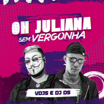 Oh Juliana Sem Vergonha By vdjs, DJ DS's cover