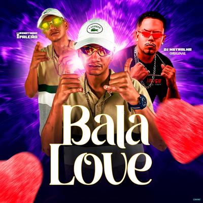 Bala Love By MC Renatinho Falcão, DJ Metralha Original's cover