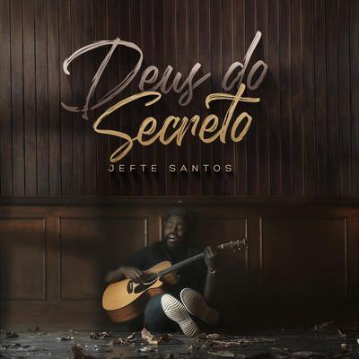 Deus do Secreto By Jefte Santos's cover