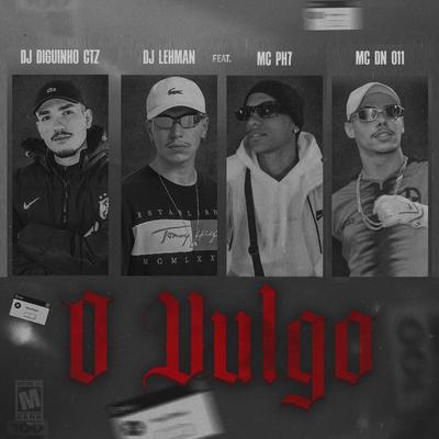 O Vulgo (feat. Mc PH7 & MC DN 011) By DJ DIGUINHO CTZ, DJ Lehman, Mc Ph7, Mc DN 011's cover