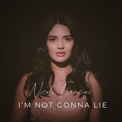 I`m Not Gonna Lie By Nicoli Francini's cover